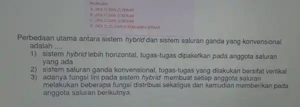 PILIHLAH! A. JIKA 1) DAN 2) BENAR B. JIKA 1) DAN 3)BENAR C. JIKA2) DAN 3) BENAR D. JIKA 1), 2).DAN 3) SEMUANYA BENAR