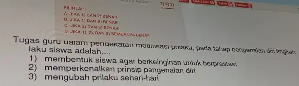 PILIHLAH! A. JIKA 1) DAN 2)BENAR B. JIKA 1) DAN 3) BENAR C. JIKA 2) DAN 3) BENAR D. JIKA 1), 2)DAN 3) SEMUANYA