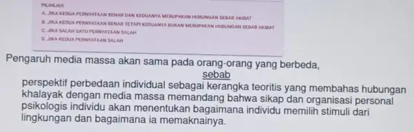 PILIHLAH! A.JIKA KEDUA PERNYATAA V BENAR DAN KE DUANYA MERUP AKAN HUBUNGAN SEBAR AKIBAT B. JIKA KEDUA PERNYATAAN BENAR TETAPI KEDUANYA BUKAN MERUPAKAN HUBUNGAN