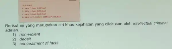 PILIHLAHI A. JIKA 1) DAN 2) BENAR A. JIKA 1) DAN 3) HENAR C. JIKA 2) DAN 3) BENAR D. JIKA 1).2)DAN 3) SEMUANYA