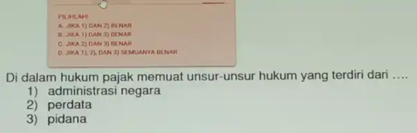 PILIHUAH! A. JIKA 1) DAN 2) BENAR B. JIKA 1) DAN 3) BENAR C. JIKA 2) DAN 3) BENAR D. JIKA 1), 2)DAN 3)