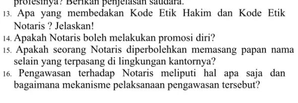 profesinya? Berikal I penjelasan saudara. 13. Apa yang membedakan Kode Etik Hakim dan Kode Etik Notaris ? Jelaskan! 14. Apakah Notaris boleh melakukan promosi