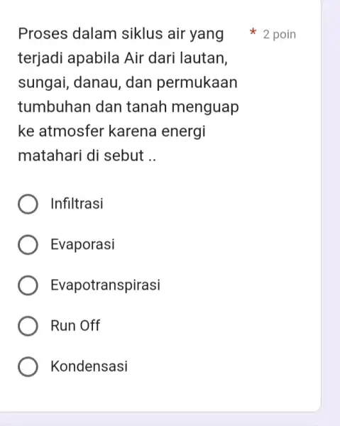 Proses dalam siklus air yang terjadi apabila Air dari lautan, sungai, danau , dan permukaan tumbuhan dan tanah menguap ke atmosfer karena energi matahari