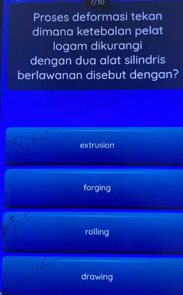 Proses deformasi tekan dimano ketebalan pelat logam dikurangi dengan dua alat silindris berlawanar disebut dengan? extrusion forging rolling drawing