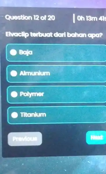 Question 12 of 20 Oh 13m 41 Evacllp teroustdai bahanana? Bojo Almunium Polymer It's nium