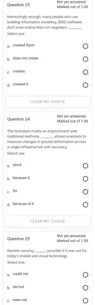 Question 24 Question 25 Question 23 Interestingly enough, many people who use building information modeling (BMI) software don't even realize that civil engineers __