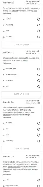 Question 33 Question 34 Question 35 Question 32 To me, civil engineering is all about improving the quality and efficient of Select one: a.