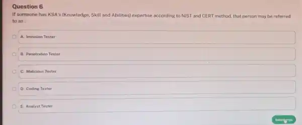 Question 6 If someone has KSA's (Knowledge, Skill and Abilities) expertise according to NIST and CERT method, that person may be referred to as: