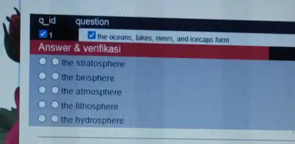 question the oceans, lakes rivers, and icecaps form Answer &verifikasi the stratosphere the biosphere the atmosphere the lithosphere the hydrosphere