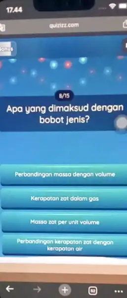 quizizz.com B/15 Apa yang dimaksud dengan bobot jenis? Perbandingan massa dengan volume Kerapatan zat dalam gas Perbandingan kerapatan zat dengan kerapatan alr