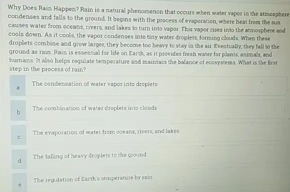 Why Does Rain Happen?Rain is a natural phenomenon that occurs when water vapor in the atmosphere condenses and falls to the ground. It begins