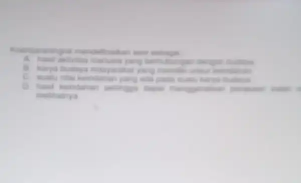 raningrat mendefinisikan sem satisgai A. hasil antivitas manusia yang berhulungan danger sustays B. karya budaya masyarakat yang membilai unsur kendaran C. muatu nilai keindahan