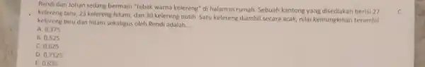 Rendi dan Johan sedang bermain "tebak warna kelereng" di halaman rumah Sebuah kantong yang berisi 27 kelereng biru, 23 kelereng hitam, dan 30 kelereng