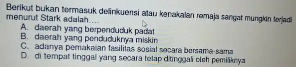 Be rikut bul <an tern nasuk delin kuensi atau I ken akalan re ma ja sar gat mungkin terjadi men urut Stark adalah. __