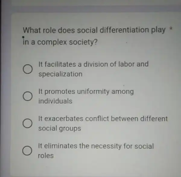 What role does social differentiation play in a complex society? It facilitates a division of labor and specialization It promotes uniformity among individuals It