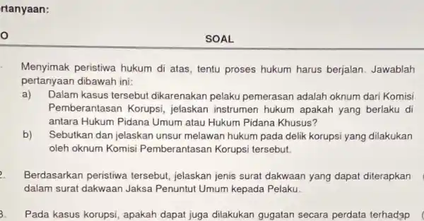 rtanyaan: o Menyimak peristiwa hukum di atas tentu proses hukum harus berjalan Jawablah pertanyaan dibawah ini: a) Dalam kasus tersebut dikarenakan pelaku pemerasan adalah