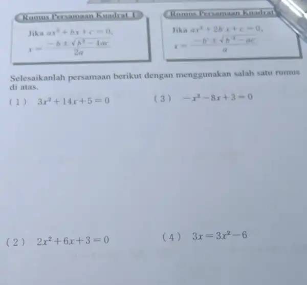 Rumus Fersama an Kuadrat I Rumus Persama an Kuadrat Jika ax^2+bx+c=0 x=(-bpm sqrt (b^2-4ac))/(2a) lika ax^2+2bx+c=0 x=(-b^2pm sqrt (b^2-ac))/(a) Selesaikanlah persamaan berikut dengan menggunakan