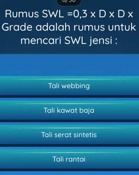 Rumus SWL=0,3times Dtimes Dtimes Grade adalah rumus untuk mencari SWL jensi : Tali webbing Tali kawat baja Tali serat sintetis Tali rantai