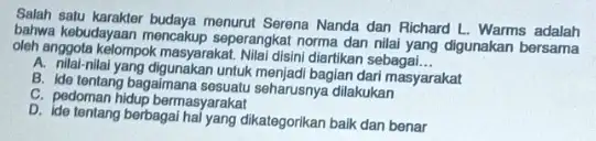 Sajah satu karakter budaya menurut Serena Nanda dan Richard L. Warms adalah bahwa kebudayaan mencakup seperangkat norma dan nilai yang digunakan bersama oleh anggota