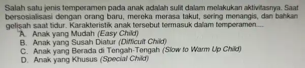 Salah sat jenis temperam en pada anak adalah su it dalam mela kukan akt ivitas nya. Saat bersos ialisa baru mer takut,sering mẹ nangis