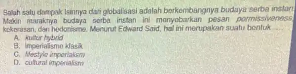 Salah satu dampak lainnya dari globalisasi adalah berkembangnya budaya serba instart Makin maraknya serba instan ini pesan permissiveness. kekerasan, dan hedonisme Menurut Edward Said,