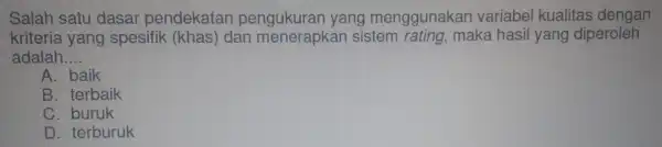 Salah satu dasar pendekatan pengukuran yang menggunaka n variabe I kualitas dengan kriteria yang spesifik (khas) dan menerapkan sistem rating, maka hasil yang diperoleh