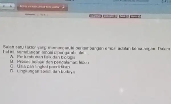 Salah satu faktor yang momengaruhi perkombangar emosi adalah kematangan Dalam hal ini, kematangan emosi oleh. __ A. Pertumbuhan fisik dan biologis B. Proses belajar