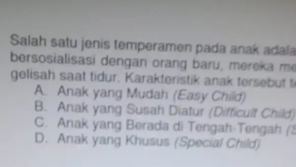 Salah satu jenis temperamen pada anak adala bersosialisas dengan orang baru, mereka me gelisah saat tidur Karakteristik anak tersebut t A. Anak yang Mudah