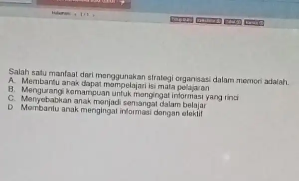 Salah satu manfaat dari menggunakan strategi organisasi dalam memori adalah A. Membantu anak isi mata pelajaran B. Mengurangi kemampuan untuk mengingat informasi yang rinci