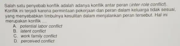 Salah satu penyebab konflik adalah adanya konflik antar peran (inter-role conflict) Konflik ini terjadi karena permintaai pekerjaan dan peran dalam keluarga tidak sesuai, yang