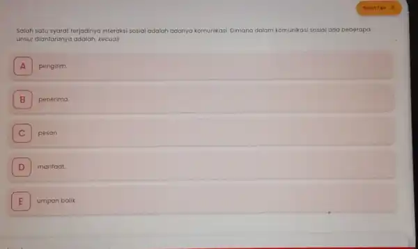 Salah satu syarat terjadinya interaksi sosial adalah adanyak komunikasi. Dimana dalam komunikasi asi sosial ada beberapa unsur diantaranya adalah, kecuali A A pengirim B