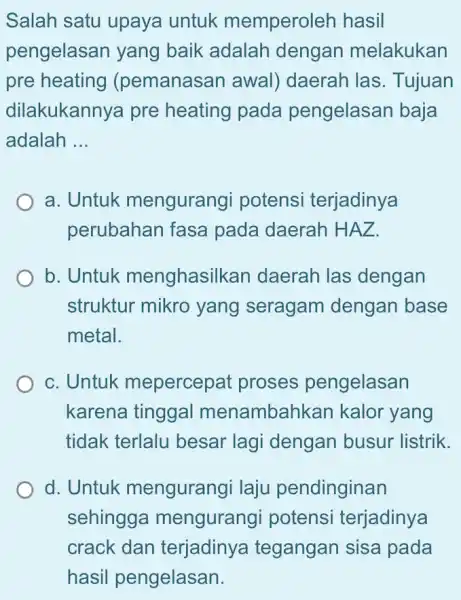 Salah satu upaya untuk memperoleh hasil pengelasan yang baik adalah dengan melakukan pre heating (pemanasar I awal) daerah las . Tujuan dilakukannya pre heating