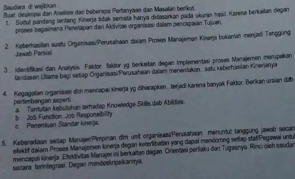 Saudara di wajibkan Buat deskripsi dan Analisis dari beberapa Pertanyaan dan Masalah berikut. 1. Sudut pandang tentang Kinerja tidak semata hanya didasarkan pada ukuran