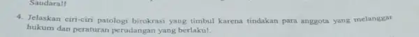 Saudara! 4. Jelaskan ciri-ciri patologi birokrasi yang timbul karena tindakan para anggota yang melanggar hukum dan peraturan perudangan yang berlaku!
