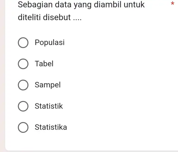 Sebagian data yang diambil untuk diteliti disebut __ Populasi Tabel Sampel Statistik Statistika