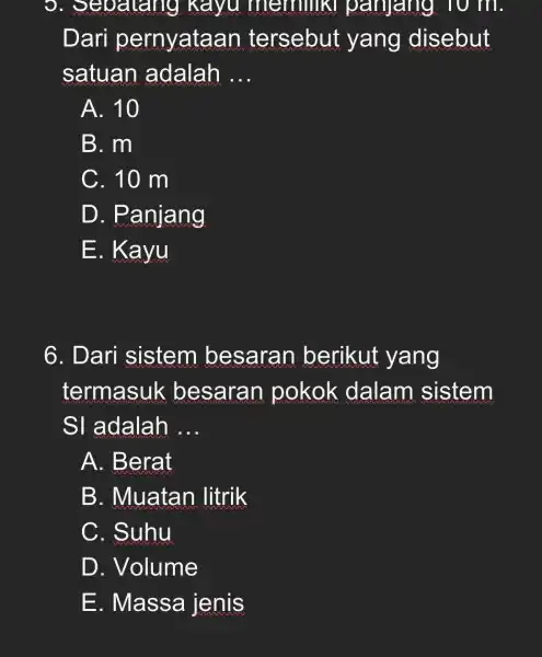 . Sebatang . Kayu memilik , panjang TO m. Dari pernyataan tersebut yang disebut satuan adalah __ A. 10 B. m C. 10 m