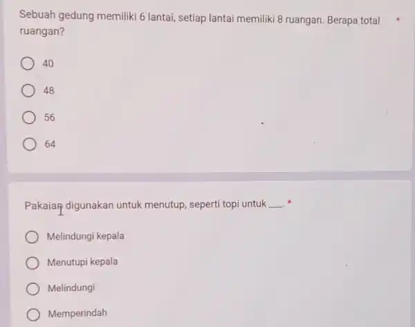 Sebuah gedung memiliki 6 lantai setiap lantai memiliki 8 ruangan. Berapa total ruangan? 40 48 56 64 Pakaian digunakan untuk menutup , seperti topi