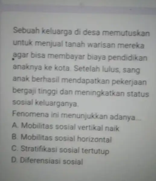 Sebuah keluarga di desa memutuskan untuk menjual tanah warisan mereka agar bisa membaya biaya pendidikan anaknya ke kota. Setelah lulus, sang anak berhasi mendapatkan