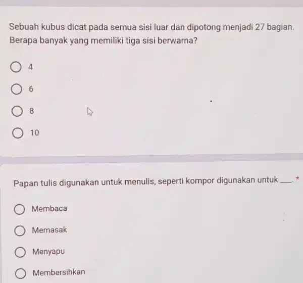 Sebuah kubus dicat pada semua sisi luar dan dipotong menjadi 27 bagian. Berapa banyak yang memiliki tiga sisi berwarna? A 6 8 10 Papan