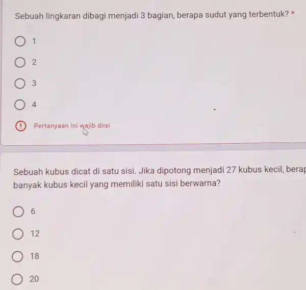 Sebuah lingkaran dibagi menjadi 3 bagian, berapa sudut yang terbentuk? 1 2 3 4 (4) Pertanyaan ini wajib diisi Sebuah kubus dicat di satu