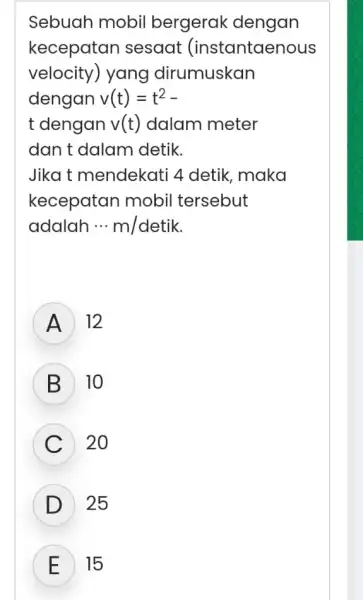 Sebuah mobil bergerak dengan kecepatar I sesaat (instantaenous velocity) yang dirumuskan dengan v(t)=t^2- t dengan v(t) dalam meter dan t dalam detik. Jikat mendekat