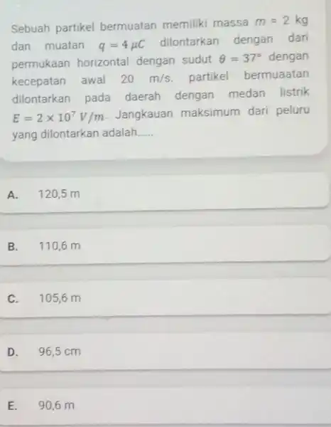 Sebuah partikel bermuatan memiliki massa m=2kg dan muatan q=4mu C dilontarkan dengan dari permukaan horizontal dengan sudut Theta =37^circ dengan kecepatan awal 20m/s partikel