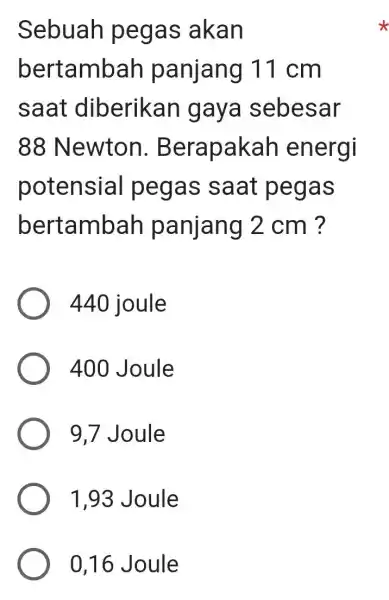 Sebuah pegas akan bertambah panjang 11 I cm saat diberikan I gaya sebesar 88 Newton . Berapakah energi potensial pegas ; saat pegas bertambah