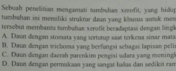 Sebuah penelitian mengamati tumbuhan xerofit yang hidup tumbuhan ini memiliki struktur daun yang khusus untuk men tersebut membantu tumbuhan xerofit beradaptasi dengan lingk A.