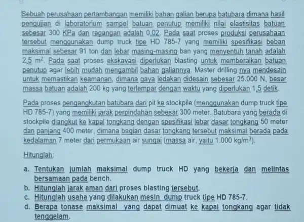 Sebuah perusahaan pertambangan memiliki bahan galian berupa batubara dimana hasil pengujian di laboratorium sampel batuan penutup memiliki nilai elastisitas batuan sebesar 300 KPa dan