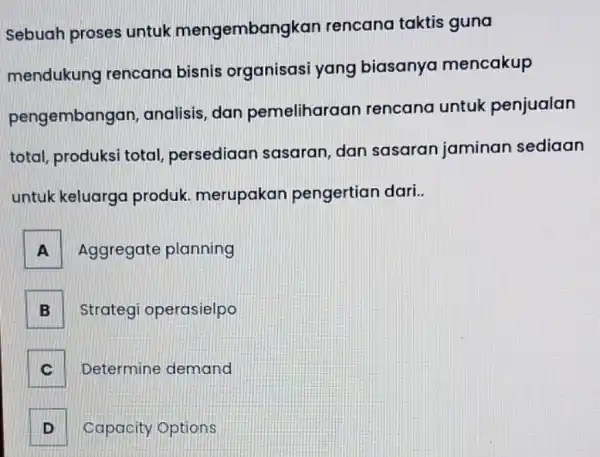 Sebuah proses untuk mengembangkan rencana taktis guna mendukung rencana bisnis organisasi yang biasanya mencakup pengembangan analisis, dan pemeliharaar rencana untuk penjualan total, produksi total