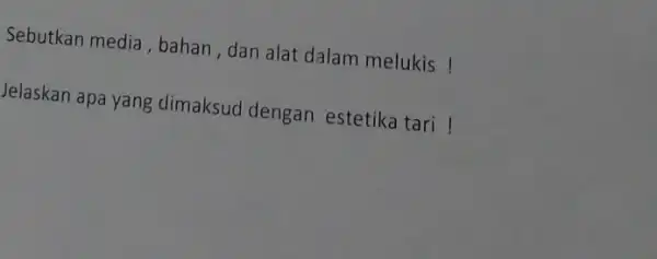 Sebutkan media , bahan , dan alat dalam melukis! Jelaskan apa yang dimaksud dengan estetika tari !