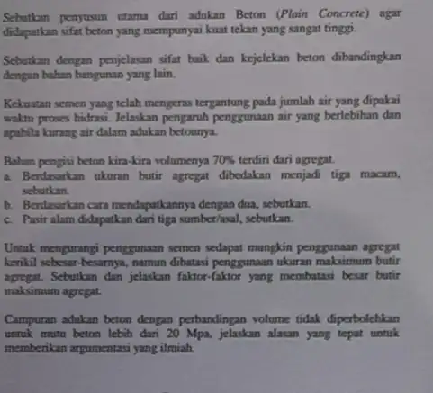 Sebutkan penyusun utama dari adakan Beton (Plain Concrete)agar didapatkan sifat beton yang mempunyai kuat tekan yang sangat tinggi. Sebutkan dengan penjelasan sifat baik dan