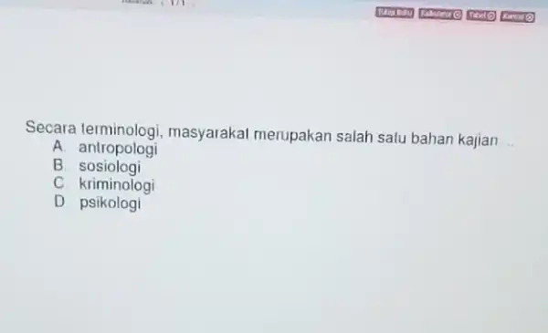 Secara masyarakat merupakan salah salu bahan kajian __ A antropologi B sosiologi C kriminologi D psikologi