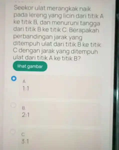 Seekor ulat merangkak naik pada lereng yang licin dar titik A ke titik B. dan menurun tangga dari titik B ke titik C Berapakah